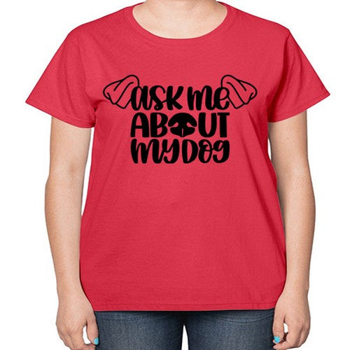 Ask Me About My Dog Style 35# - dogs-  Ladies T-Shirt