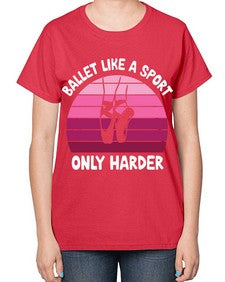 Ballet like a sport only ballet 74# - ballet-  Ladies T-Shirt