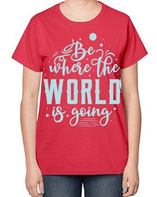 Be Where the World is Going 26# - internet-  Ladies T-Shirt