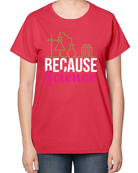 Because Science 282# - general science-  Ladies T-Shirt