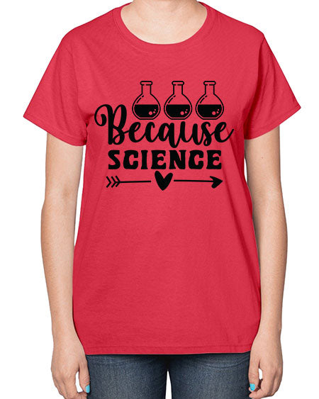 Because Science 286# - general science-  Ladies T-Shirt