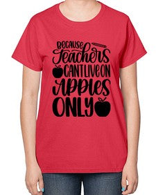 Because Teachers Cant Live Style 605# - teacher-  Ladies T-Shirt