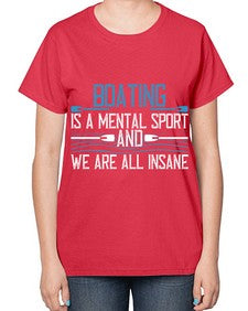 Boating is a mental sport and we are all insane 53# - boats-  Ladies T-Shirt