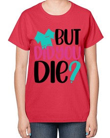 But Did You Die Style Style 644# - nurse-  Ladies T-Shirt