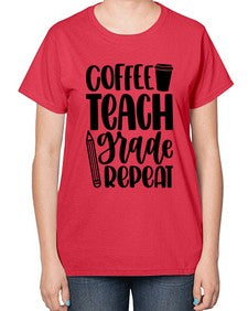 Coffee Teach Grade Repeat Style 671# - teacher-  Ladies T-Shirt