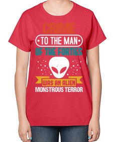 Crime to the man of the forties was an alien 48# - ufo-  Ladies T-Shirt