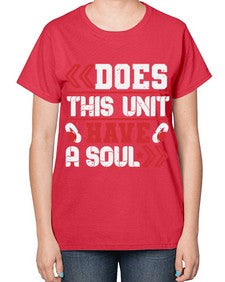 Does this unit have a soul 6# - video games-  Ladies T-Shirt