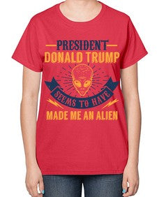 Donal trump made me an alien 51# - ufo-  Ladies T-Shirt