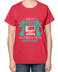 Dont worry im from tech support 50# - computer-  Ladies T-Shirt