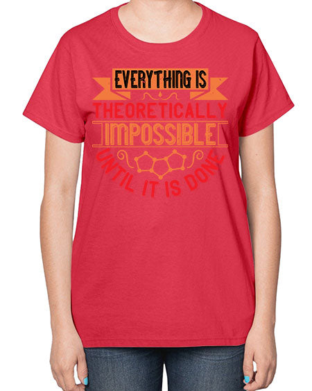 Everything is theoretically impossible until it is done 297# - general science-  Ladies T-Shirt