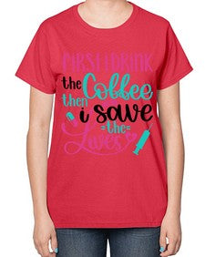 First I Drink The Coffe Style Style 798# - nurse-  Ladies T-Shirt