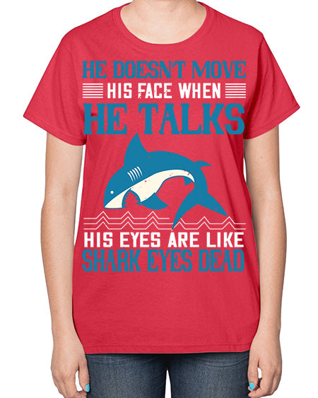 He doesnt move his face when he talks His eyes are like shark eyes Dead Style 88# - shark-fish-  Ladies T-Shirt