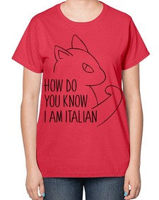 How Do You Know I am Italian - cats-  Ladies T-Shirt