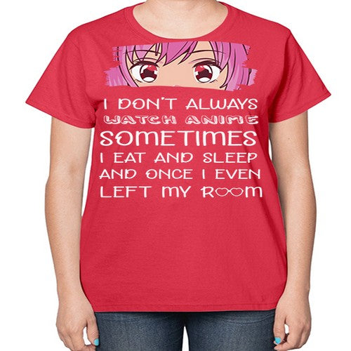 I Dont Always Watch Anime Anime 237# - anime-  Ladies T-Shirt