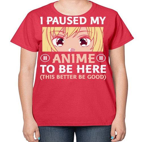 I Paused My Anime To 242# - anime-  Ladies T-Shirt
