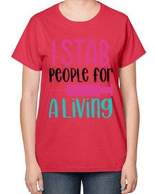 I Stab People For A Living Style Style 922# - nurse-  Ladies T-Shirt