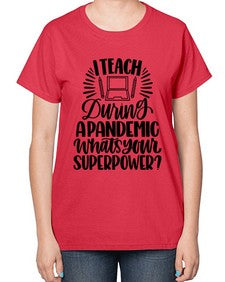 I Teach During A Pandemic Style 924# - teacher-  Ladies T-Shirt