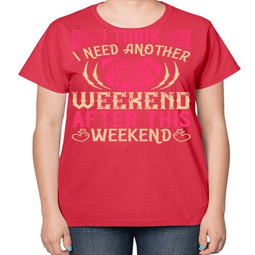 I Think I Need Another Weekend After This Weekend Style 41# - dogs-  Ladies T-Shirt