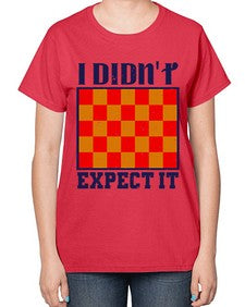 I didnt expect it 103# - chess-  Ladies T-Shirt