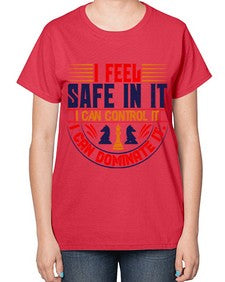I feel safe in it I can control it I can dominate it 108# - chess-  Ladies T-Shirt