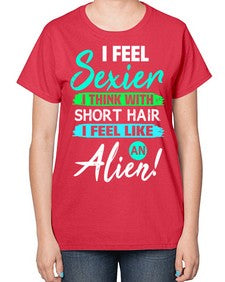 I feel sexier with short hair 12# - ufo-  Ladies T-Shirt