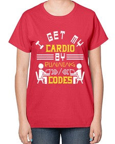 I get my cardio by running codes 41# - computer-  Ladies T-Shirt