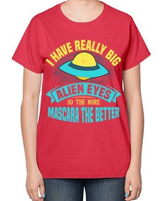 I have really big alien eyes 16# - ufo-  Ladies T-Shirt