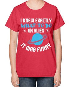 I knew exactly what to do on alien 17# - ufo-  Ladies T-Shirt