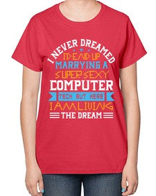 I never dreamed Id end up marrying a super sexy computer 39# - computer-  Ladies T-Shirt