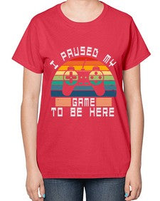 I paused my game to be here 38# - computer-  Ladies T-Shirt