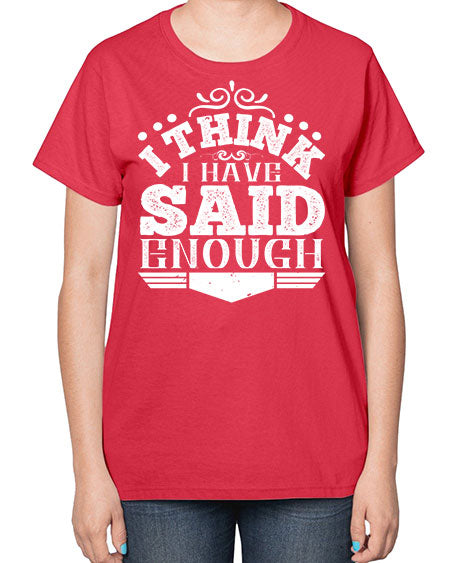 I think I have said enough Style 210# - architect-  Ladies T-Shirt