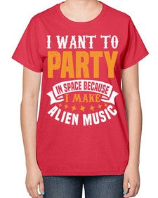 I want to pary in space 21# - ufo-  Ladies T-Shirt