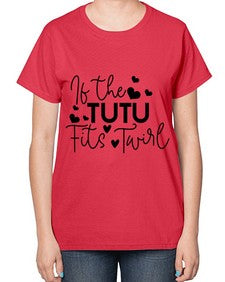 If the tutu fits twirl 136# - ballet-  Ladies T-Shirt