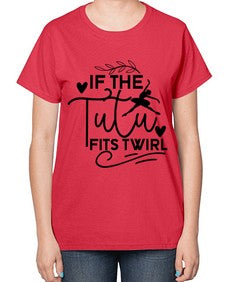 If the tutu fits twirl 139# - ballet-  Ladies T-Shirt