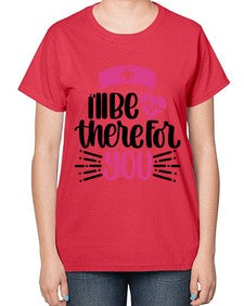 Ill Be There For You Style Style 952# - nurse-  Ladies T-Shirt
