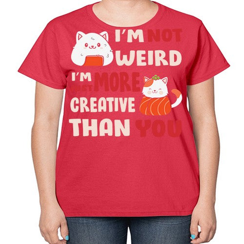 Im Not Weird Im Just More Creative 249# - anime-  Ladies T-Shirt