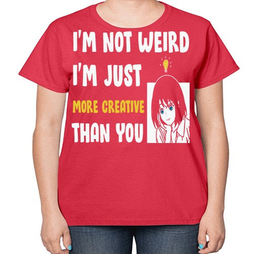 Im Not Weird Just MoreCreative Anime 250# - anime-  Ladies T-Shirt