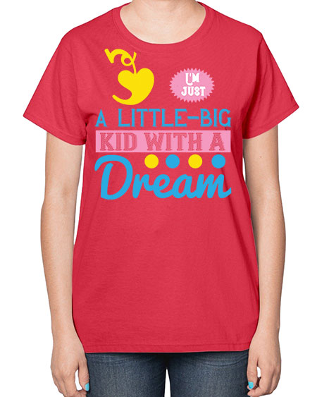 Im just a littlebig kid with a dream Style 118# - kids-  Ladies T-Shirt