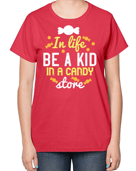 In life be a kid in a candy store Style 122# - kids-  Ladies T-Shirt
