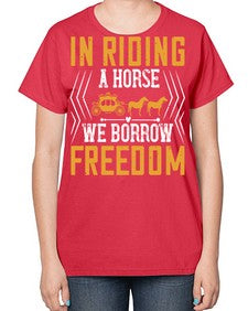 In riding a horse we borrow freedom Style 36# - horse-  Ladies T-Shirt