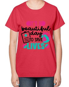 Its A Beautiful Day To Save Lives Style Style 1007# - nurse-  Ladies T-Shirt