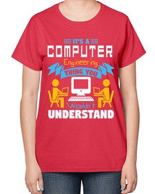 Its a computer engineering thing you 29# - computer-  Ladies T-Shirt