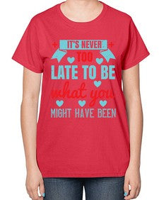 Its never too late to be what you might have been Style 252# - nurse-  Ladies T-Shirt