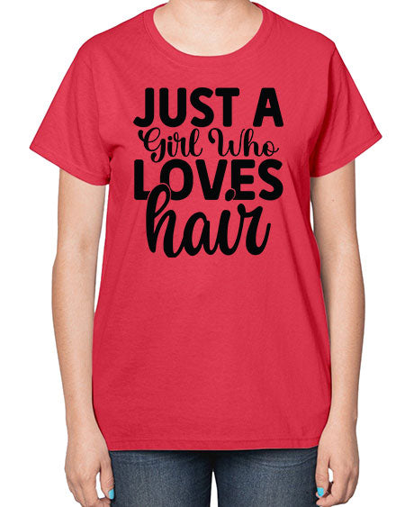 Just A Girl Who Loves Hair 1018# - hairdresser-  Ladies T-Shirt