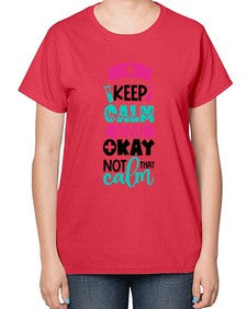 Keep Calm And Okay Not That Calm Style Style 1021# - nurse-  Ladies T-Shirt