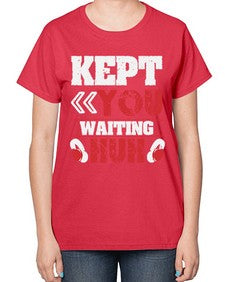 Kept you waiting huh 36# - video games-  Ladies T-Shirt