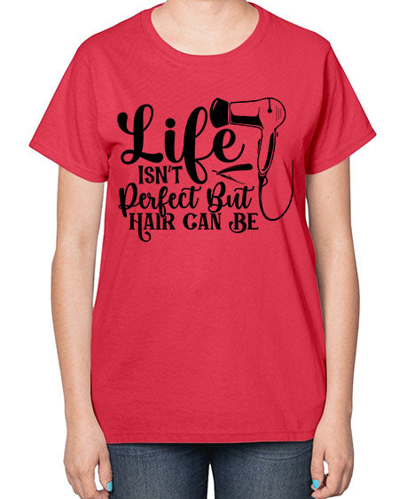 Life Isnt Perfect But Hair Can Be 1054# - hairdresser-  Ladies T-Shirt