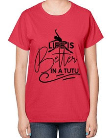 Life is better in a tutu 152# - ballet-  Ladies T-Shirt