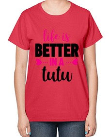 Life is better in a tutu 153# - ballet-  Ladies T-Shirt