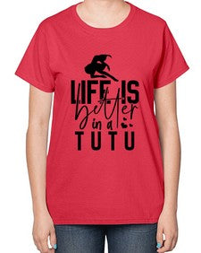 Life is better in a tutu 154# - ballet-  Ladies T-Shirt